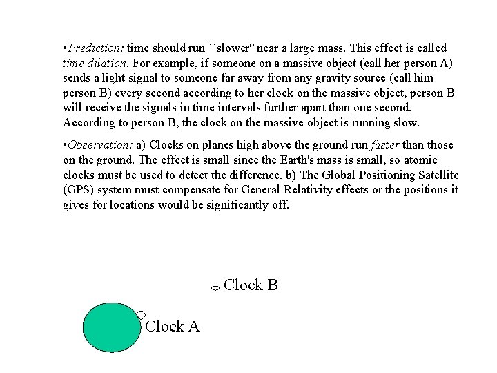  • Prediction: time should run ``slower'' near a large mass. This effect is