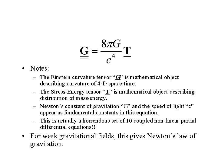  • Notes: – The Einstein curvature tensor “G” is mathematical object describing curvature