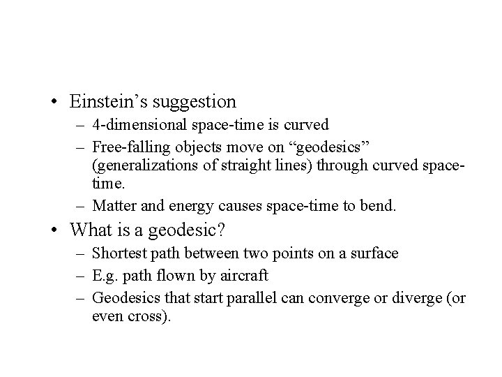  • Einstein’s suggestion – 4 -dimensional space-time is curved – Free-falling objects move