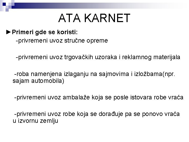 ATA KARNET ►Primeri gde se koristi: -privremeni uvoz stručne opreme -privremeni uvoz trgovačkih uzoraka