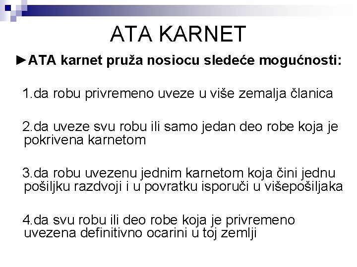 ATA KARNET ►ATA karnet pruža nosiocu sledeće mogućnosti: 1. da robu privremeno uveze u