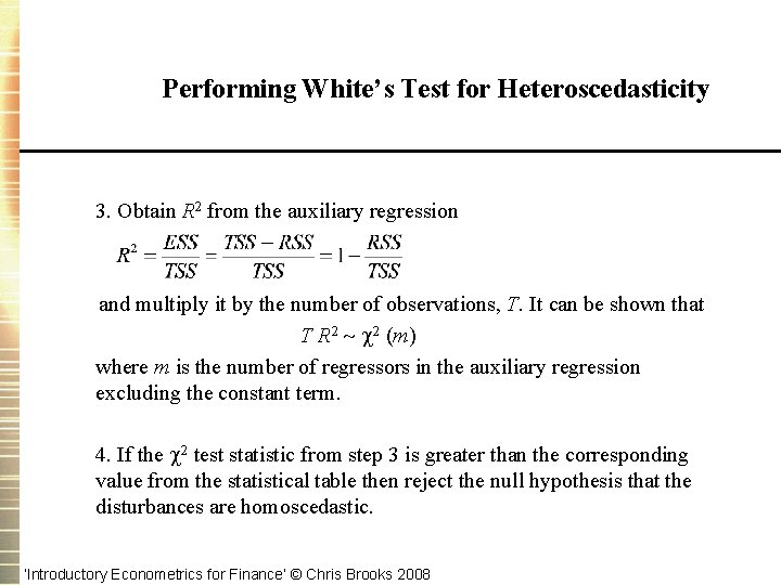 Performing White’s Test for Heteroscedasticity 3. Obtain R 2 from the auxiliary regression and