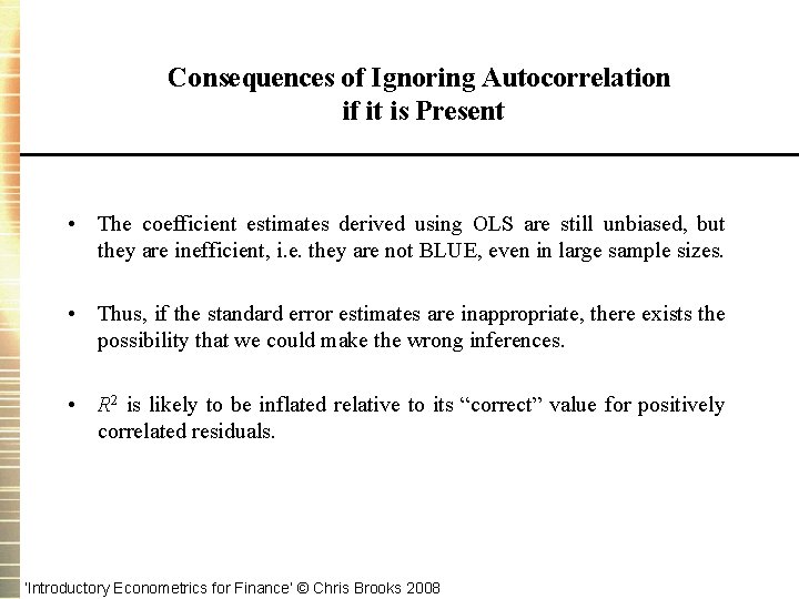 Consequences of Ignoring Autocorrelation if it is Present • The coefficient estimates derived using
