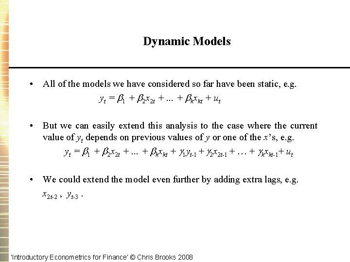 Dynamic Models • All of the models we have considered so far have been