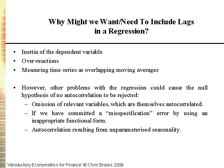 Why Might we Want/Need To Include Lags in a Regression? • Inertia of the