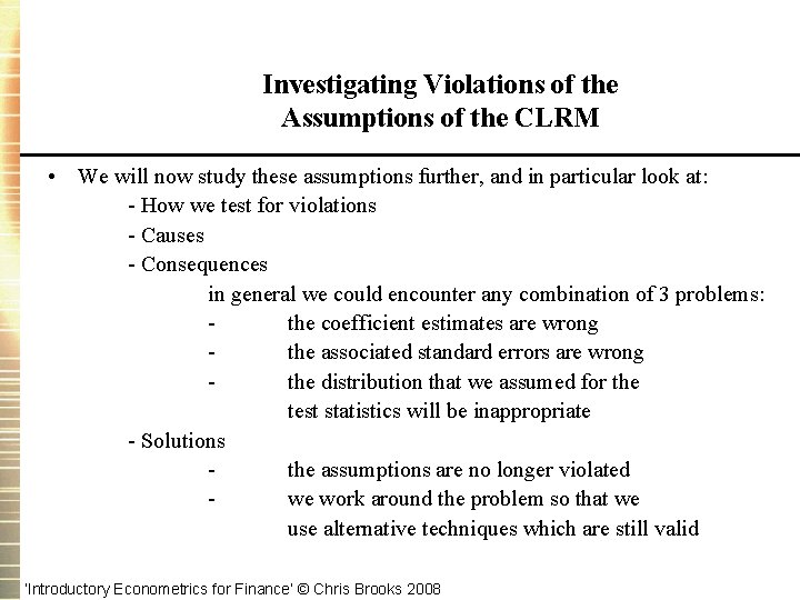 Investigating Violations of the Assumptions of the CLRM • We will now study these