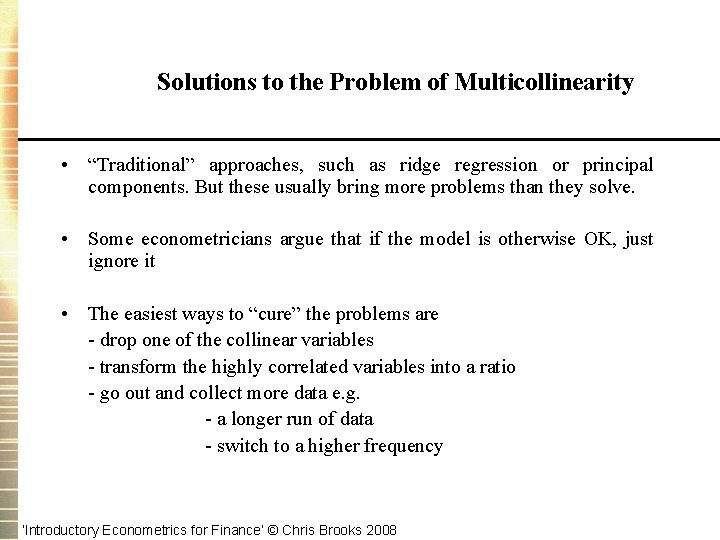 Solutions to the Problem of Multicollinearity • “Traditional” approaches, such as ridge regression or