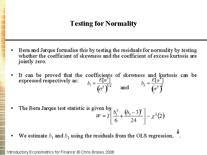 Testing for Normality • Bera and Jarque formalise this by testing the residuals for