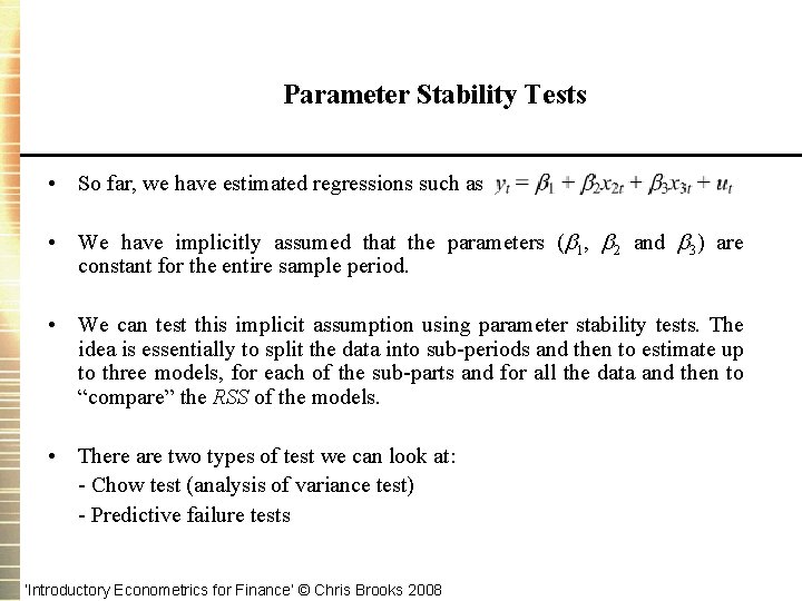 Parameter Stability Tests • So far, we have estimated regressions such as • We