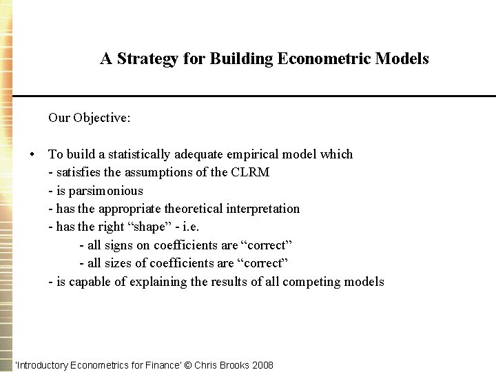 A Strategy for Building Econometric Models Our Objective: • To build a statistically adequate