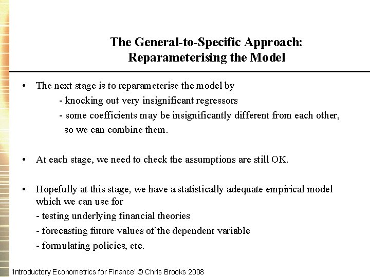 The General-to-Specific Approach: Reparameterising the Model • The next stage is to reparameterise the