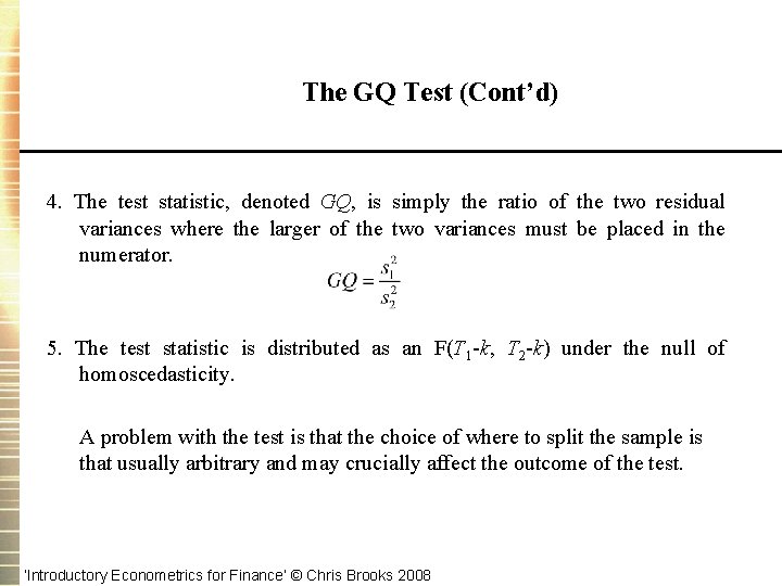 The GQ Test (Cont’d) 4. The test statistic, denoted GQ, is simply the ratio