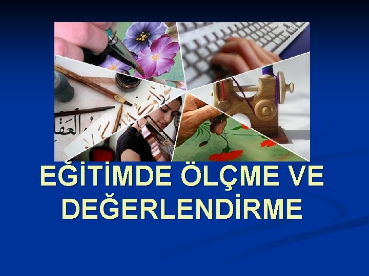 EĞİTİMDE ÖLÇME VE DEĞERLENDİRME 