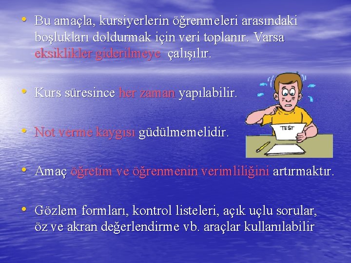  • Bu amaçla, kursiyerlerin öğrenmeleri arasındaki boşlukları doldurmak için veri toplanır. Varsa eksiklikler