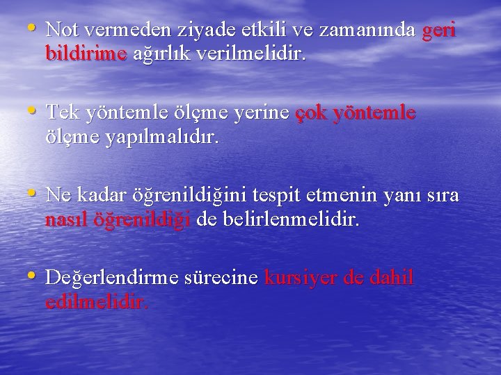  • Not vermeden ziyade etkili ve zamanında geri bildirime ağırlık verilmelidir. • Tek