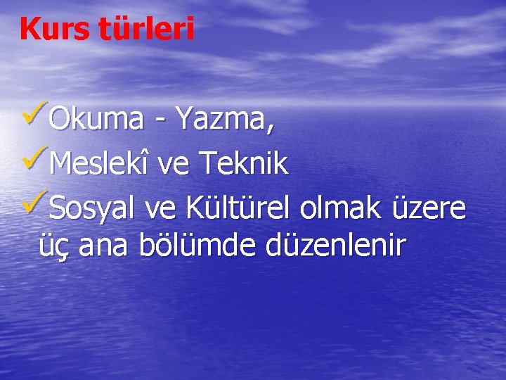 Kurs türleri üOkuma - Yazma, üMeslekî ve Teknik üSosyal ve Kültürel olmak üzere üç