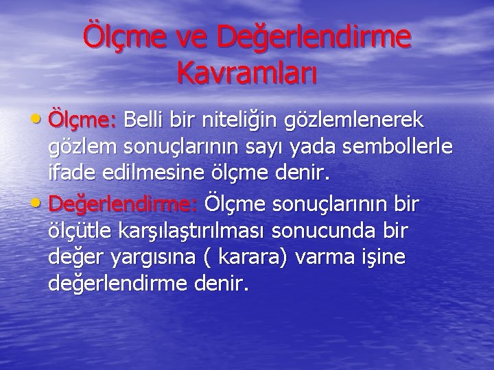 Ölçme ve Değerlendirme Kavramları • Ölçme: Belli bir niteliğin gözlemlenerek gözlem sonuçlarının sayı yada