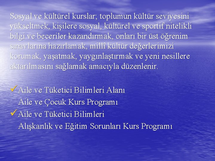 Sosyal ve kültürel kurslar; toplumun kültür seviyesini yükseltmek, kişilere sosyal, kültürel ve sportif nitelikli