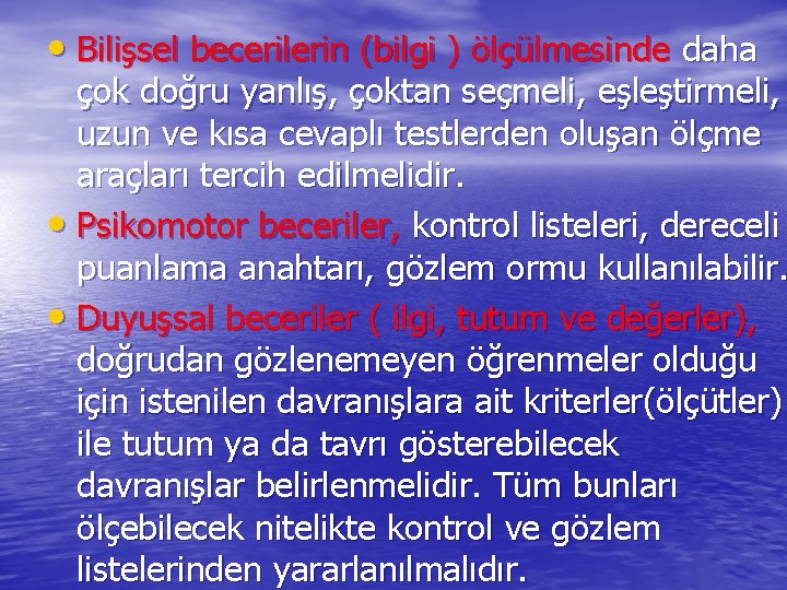  • Bilişsel becerilerin (bilgi ) ölçülmesinde daha çok doğru yanlış, çoktan seçmeli, eşleştirmeli,