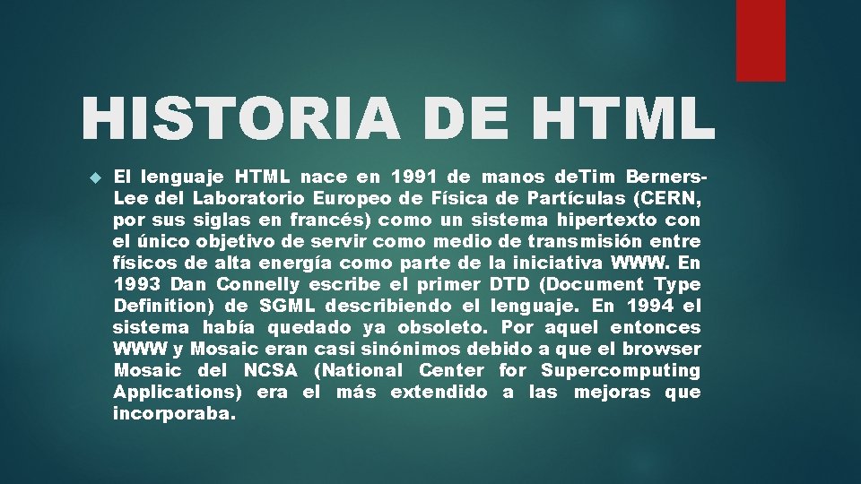 HISTORIA DE HTML El lenguaje HTML nace en 1991 de manos de. Tim Berners.