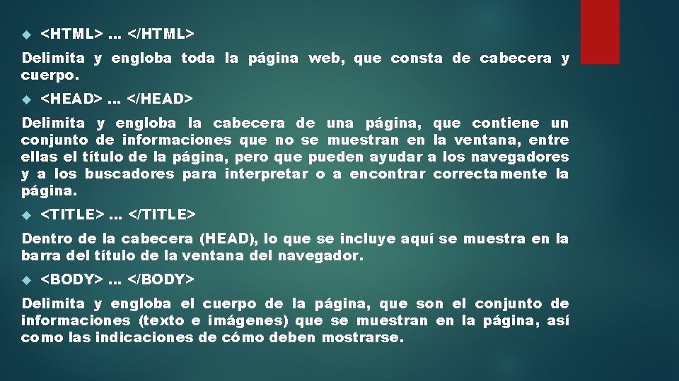  <HTML> … </HTML> Delimita y engloba toda la página web, que consta de