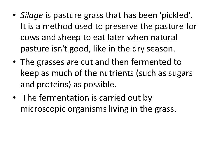  • Silage is pasture grass that has been 'pickled'. It is a method