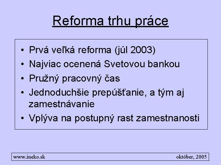 Reforma trhu práce • • Prvá veľká reforma (júl 2003) Najviac ocenená Svetovou bankou