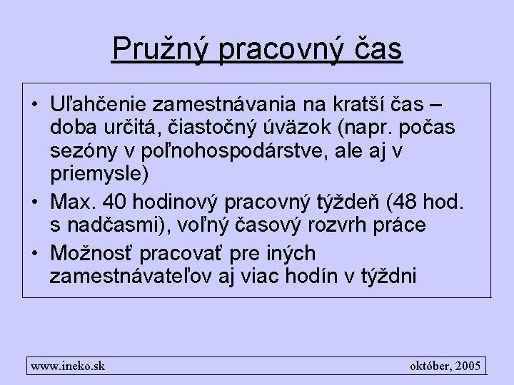 Pružný pracovný čas • Uľahčenie zamestnávania na kratší čas – doba určitá, čiastočný úväzok