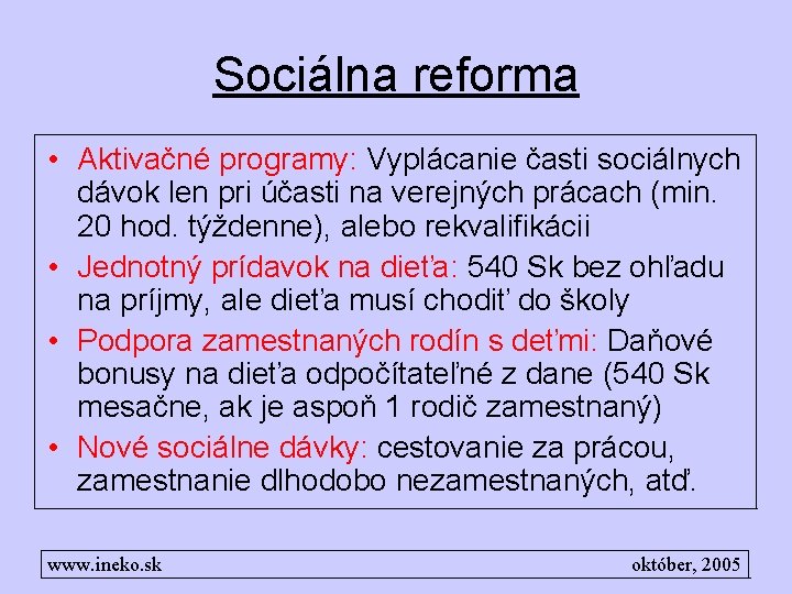 Sociálna reforma • Aktivačné programy: Vyplácanie časti sociálnych dávok len pri účasti na verejných