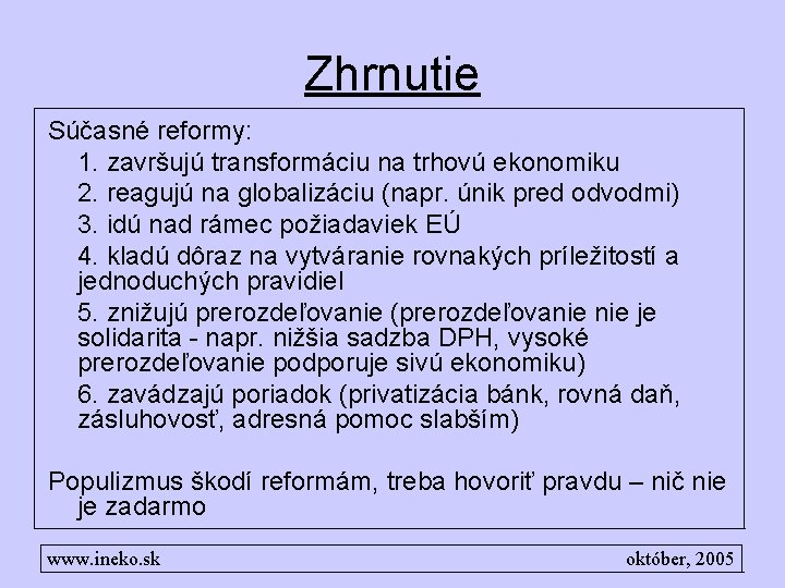 Zhrnutie Súčasné reformy: 1. završujú transformáciu na trhovú ekonomiku 2. reagujú na globalizáciu (napr.