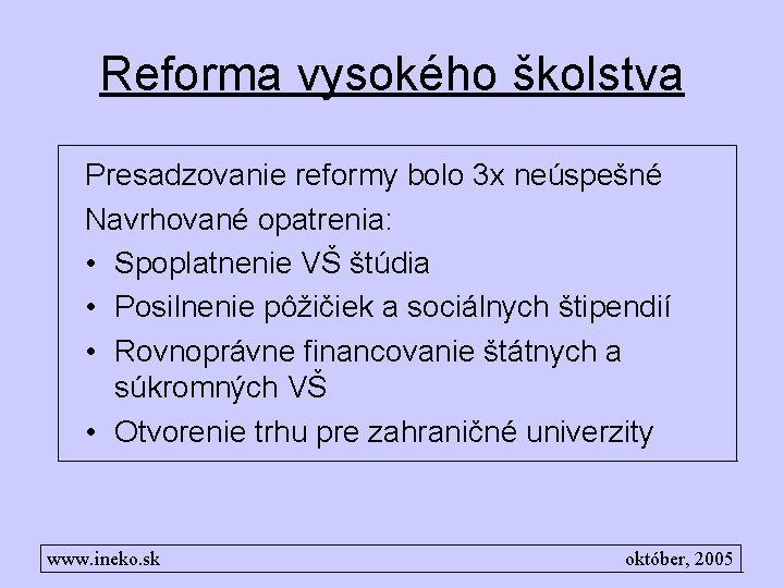 Reforma vysokého školstva Presadzovanie reformy bolo 3 x neúspešné Navrhované opatrenia: • Spoplatnenie VŠ