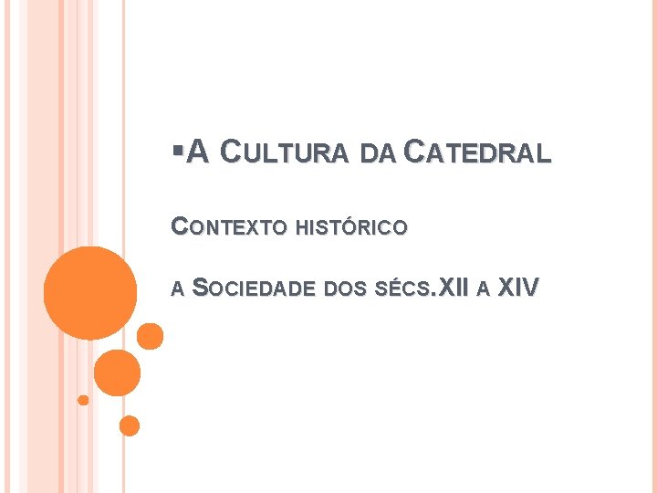 §A CULTURA DA CATEDRAL CONTEXTO HISTÓRICO A SOCIEDADE DOS SÉCS. XII A XIV 