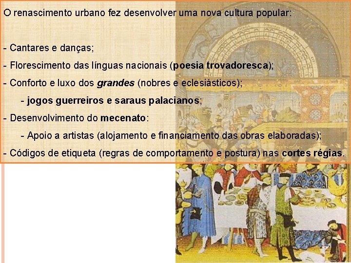 O renascimento urbano fez desenvolver uma nova cultura popular: - Cantares e danças; -