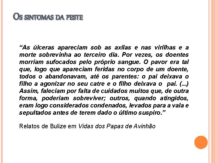 OS SINTOMAS DA PESTE “As úlceras apareciam sob as axilas e nas virilhas e