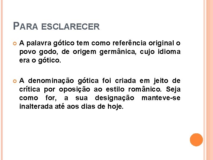 PARA ESCLARECER A palavra gótico tem como referência original o povo godo, de origem