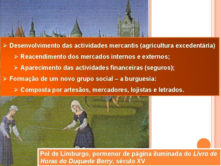 Ø Desenvolvimento das actividades mercantis (agricultura excedentária) Ø Reacendimento dos mercados internos e externos;