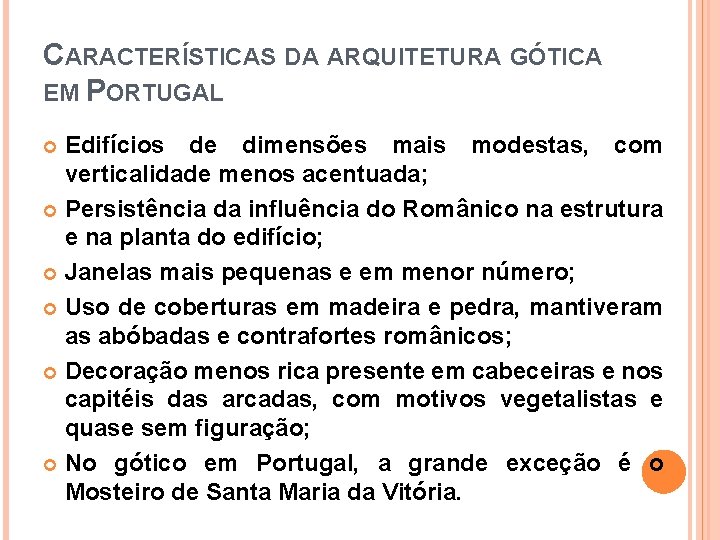 CARACTERÍSTICAS DA ARQUITETURA GÓTICA EM PORTUGAL Edifícios de dimensões mais modestas, com verticalidade menos