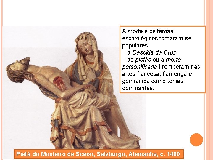 A morte e os temas escatológicos tornaram-se populares: - a Descida da Cruz, -