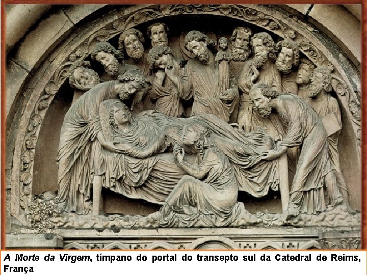 A Morte da Virgem, tímpano do portal do transepto sul da Catedral de Reims,
