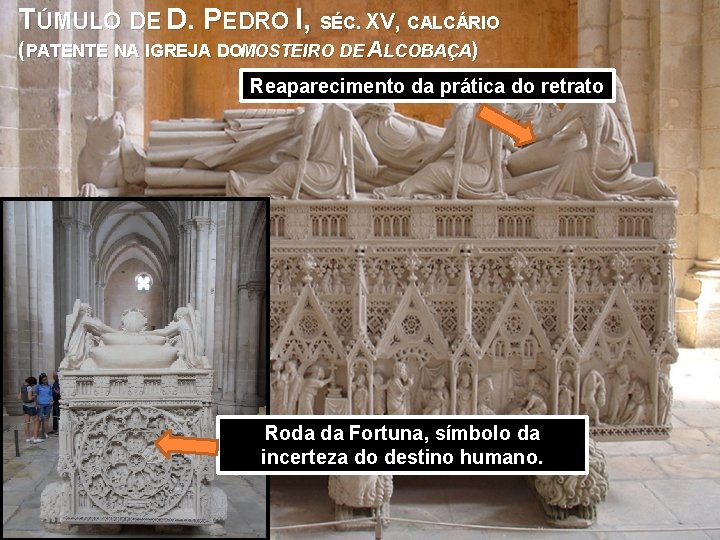 TÚMULO DE D. PEDRO I, SÉC. XV, CALCÁRIO (PATENTE NA IGREJA DOMOSTEIRO DE ALCOBAÇA)