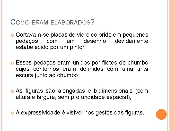 COMO ERAM ELABORADOS? Cortavam-se placas de vidro colorido em pequenos pedaços com um desenho