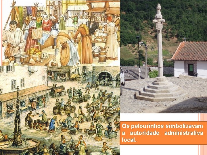 Os pelourinhos simbolizavam a autoridade administrativa local. 