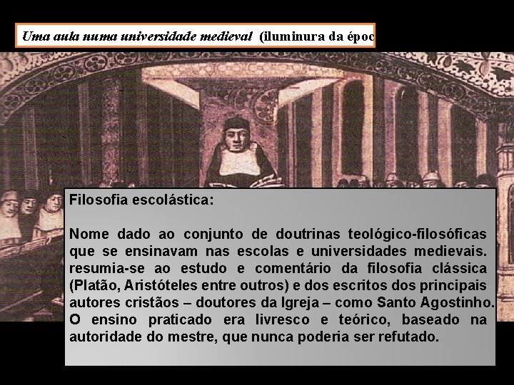 Uma aula numa universidade medieval (iluminura da época) Filosofia escolástica: Nome dado ao conjunto