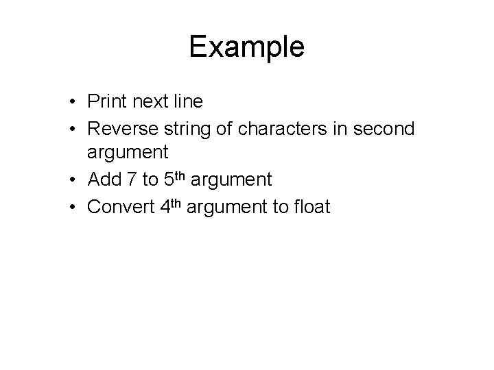 Example • Print next line • Reverse string of characters in second argument •