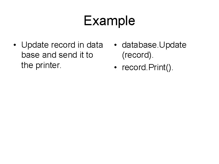 Example • Update record in data base and send it to the printer. •