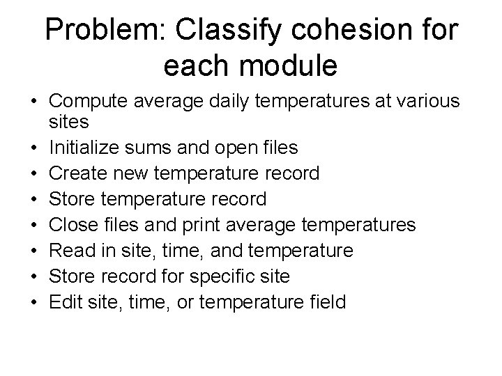 Problem: Classify cohesion for each module • Compute average daily temperatures at various sites