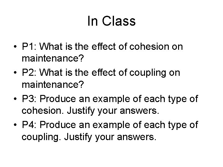 In Class • P 1: What is the effect of cohesion on maintenance? •