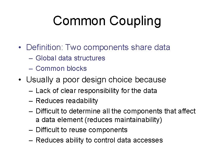 Common Coupling • Definition: Two components share data – Global data structures – Common