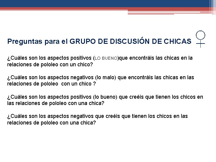 Preguntas para el GRUPO DE DISCUSIÓN DE CHICAS ♀ ¿Cuáles son los aspectos positivos