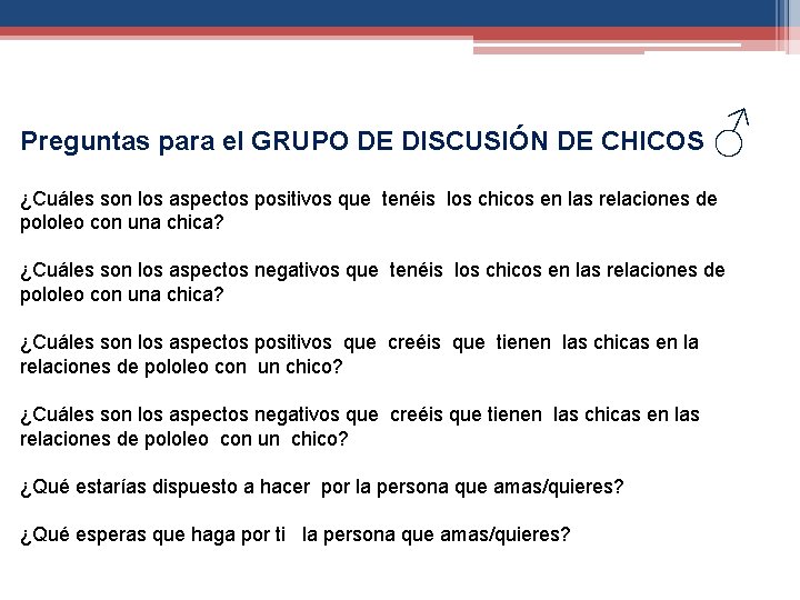 Preguntas para el GRUPO DE DISCUSIÓN DE CHICOS ♂ ¿Cuáles son los aspectos positivos